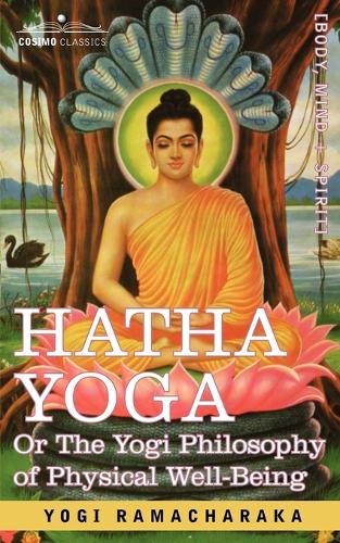 Hatha Yoga Or, the Yogi Philosophy of Physical Well-Being (Paperback)