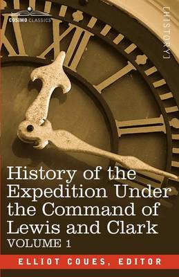 History of the Expedition Under the Command of Lewis and Clark, Vol.1 (Paperback)