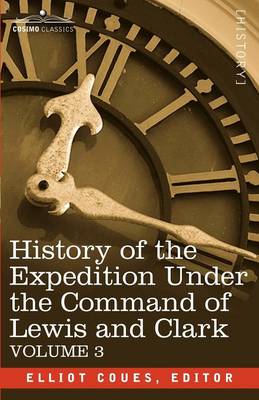 History of the Expedition Under the Command of Lewis and Clark, Vol.3 (Paperback)