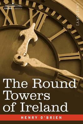 The Round Towers of Ireland or the Mysteries of Freemasonry (Paperback)