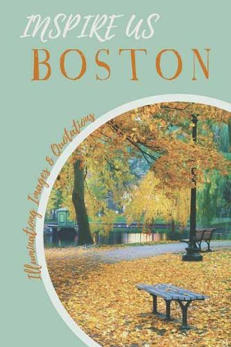 Boston Inspire Us: Captivating Images and Quotes (Paperback)