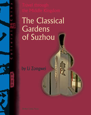 The Cultural China: Classical Gardens of Suzhou: Travel Through the Middle Kingdom (Paperback)
