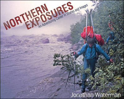 Northern Exposures: An Adventuring Career in Stories and Images (Hardback)