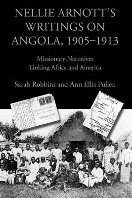 Nellie Arnott's Writings on Angola, 1905-1913: Missionary Narratives Linking Africa and America - Writing Travel (Paperback)