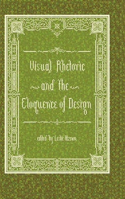 Visual Rhetoric and the Eloquence of Design - Visual Rhetoric (Hardback)