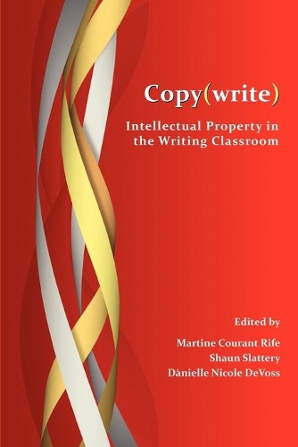 Copy(write): Intellectual Property in the Writing Classroom - Perspectives on Writing (Paperback)