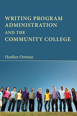 Writing Program Administration and the Community College - Writing Program Administration (Paperback)
