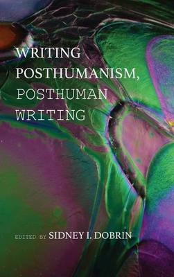 Writing Posthumanism, Posthuman Writing (Hardback)