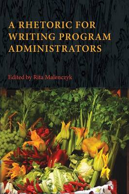 A Rhetoric for Writing Program Administrators - Writing Program Administration (Paperback)