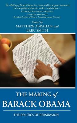 The Making of Barack Obama: The Politics of Persuasion (Hardback)