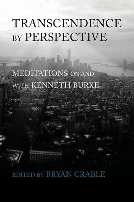 Transcendence by Perspective: Meditations on and with Kenneth Burke (Paperback)