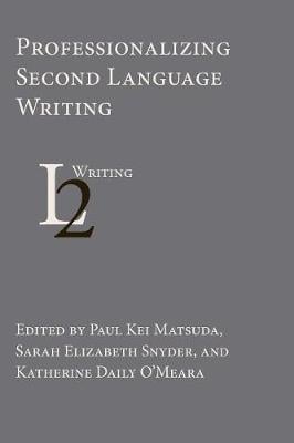 Professionalizing Second Language Writing - Second Language Writing (Paperback)