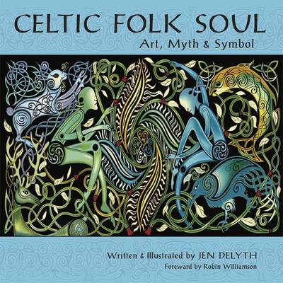 Celtic Folk Soul: Art, Myth and Symbol (Hardback)