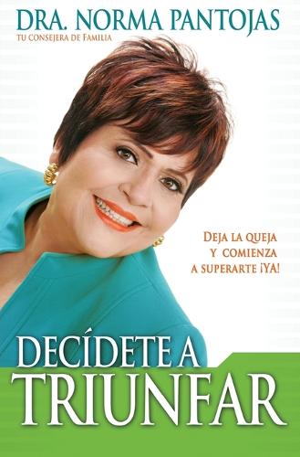 Decidete a Triunfar: Deja La Queja Y Comienza a Superarte ya! (Paperback)