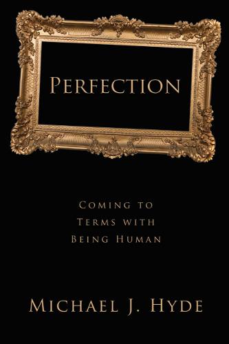 Perfection: Coming to Terms with Being Human (Hardback)