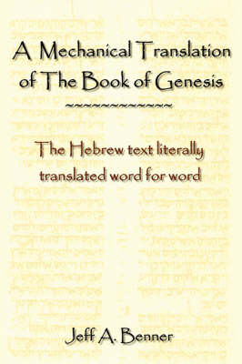A Mechanical Translation of the Book of Genesis: The Hebrew Text Literally Tranlated Word for Word (Hardback)