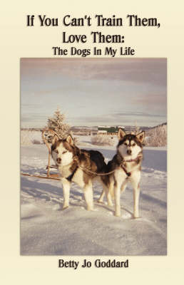 If You Can't Train Them, Love Them: The Dogs in My Life (Paperback)