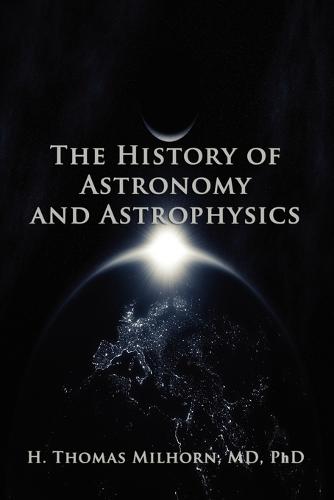 The History of Astronomy and Astrophysics: A Biographical Approach (Paperback)