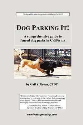 Dog Parking It! a Comprehensive Guide to Fenced Dog Parks in California (Paperback)