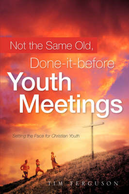 Not the Same Old, Done-It-Before Youth Meetings (Hardback)