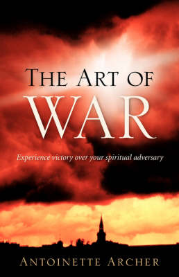 The Art of War, Experiencing Victory Aganist Your Spiritual Adversary (Paperback)