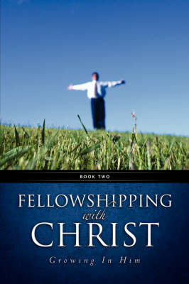 Fellowshipping with Christ -Growing in Him Book 2 (Paperback)