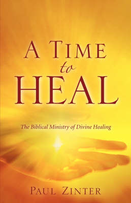 A Time to Heal: The Biblical Ministry of Divine Healing (Paperback)