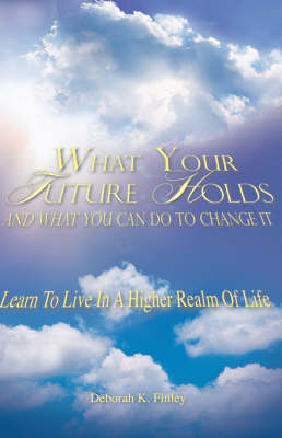 What Your Future Holds and What You Can Do to Change It (Paperback)