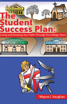 The Student Success Plan: Living and Growing Your Faith Through the College Year (Paperback)