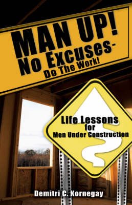 Man Up! No Excuses - Do the Work! (Hardback)