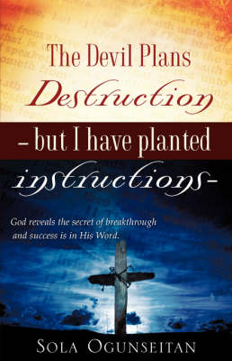 The Devil Plans Destruction -But I Have Planted Instructions- (Hardback)