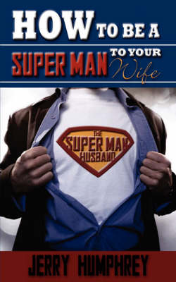 How to Be a Super Man to Your Wife (Paperback)