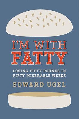 I'm with Fatty: Losing Fifty Pounds in Fifty Miserable Weeks (Hardback)