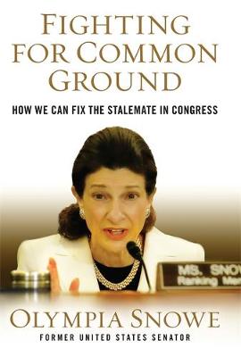 Fighting for Common Ground: How We Can Fix the Stalemate in Congress (Hardback)