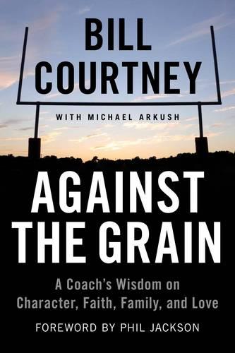 Against the Grain: A Coach's Wisdom on Character, Faith, Family, and Love (Paperback)