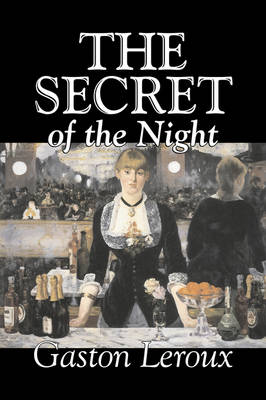 The Secret of the Night by Gaston Leroux, Fiction, Classics, Action & Adventure, Mystery & Detective (Paperback)
