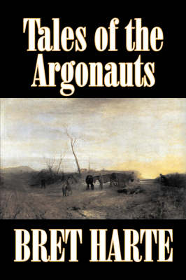 Tales of the Argonauts by Bret Harte, Fiction, Short Stories, Westerns, Historical (Hardback)