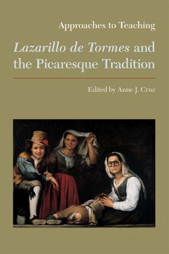 Approaches to Teaching Lazarillo de Tormes and the Picaresque Tradition - Approaches to Teaching World Literature 106 (Hardback)