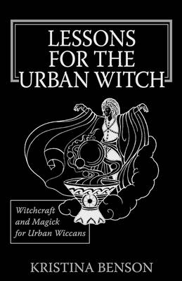 Lessons for the Urban Witch: Witchcraft and Magick for Urban Wiccans: Wicca and Magick for Modern Witches (Paperback)