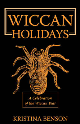 Wiccan Holidays - A Celebration of the Wiccan Year: 365 Days in the Witches Year (Paperback)