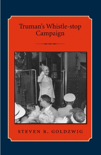 Truman's Whistle-stop Campaign - Library of Presidential Rhetoric (Paperback)