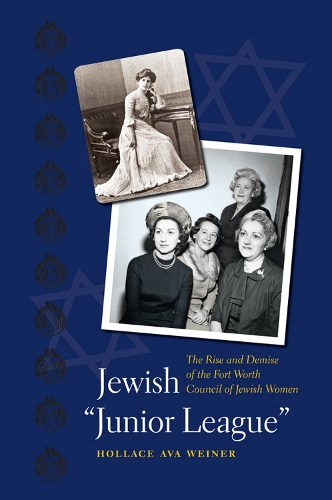 Jewish ""Junior League: The Rise and Demise of the Fort Worth Council of Jewish Women (Hardback)