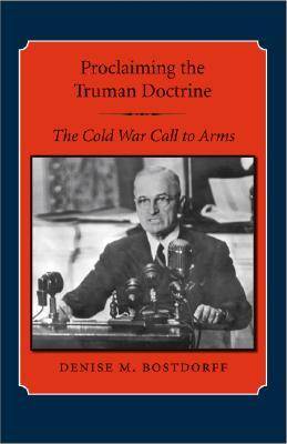 Proclaiming the Truman Doctrine: The Cold War Call to Arms - Library of Presidential Rhetoric (Paperback)