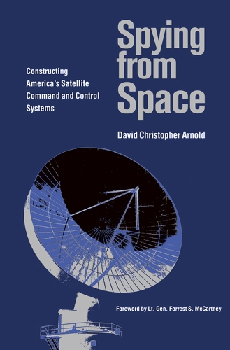 Spying from Space: Constructing America's Satellite Command and Control Systems (Paperback)
