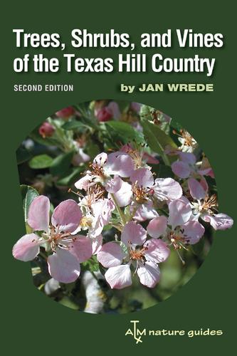 Trees, Shrubs, and Vines of the Texas Hill Country: A Field Guide, Second Edition (Paperback)