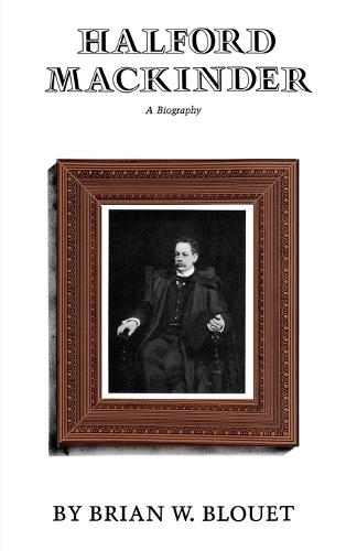 Halford Mackinder: A Biography (Paperback)