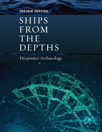 Ships from the Depths: Deepwater Archaeology (Hardback)
