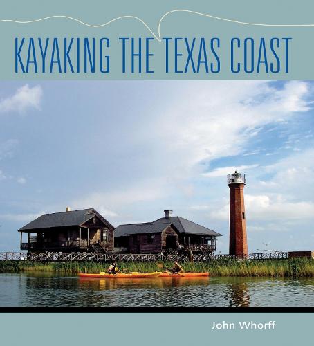 Kayaking the Texas Coast - Gulf Coast Books, sponsored by Texas A&M University-Corpus Christi (Paperback)