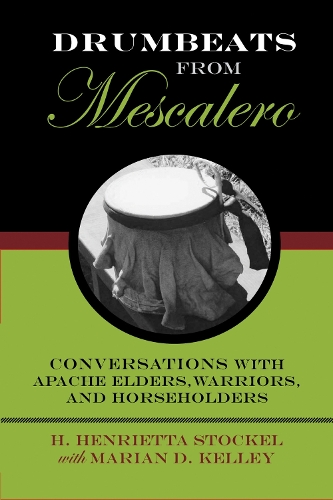 Drumbeats from Mescalero: Conversations with Apache Elders, Warriors, and Horseholders - Elma Dill Russell Spencer Series in the West and Southwest (Hardback)