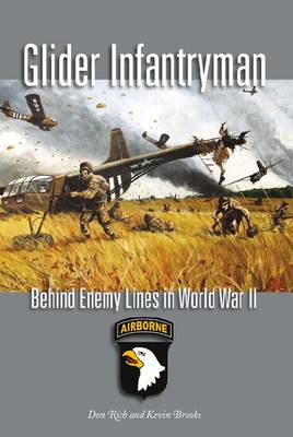 Glider Infrantryman: Behind Enemy Lines in World War II - Williams-Ford Texas A&M University Military History Series 136 (Hardback)
